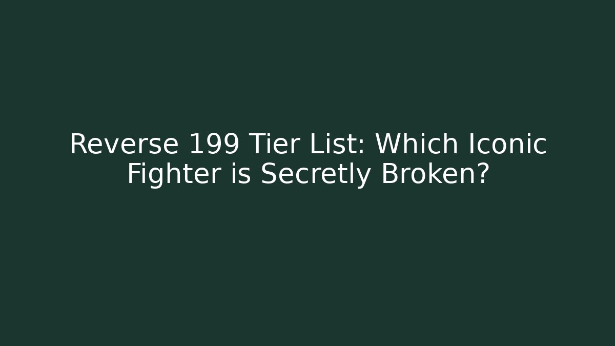 Reverse 199 Tier List: Which Iconic Fighter is Secretly Broken? - Create More Assets