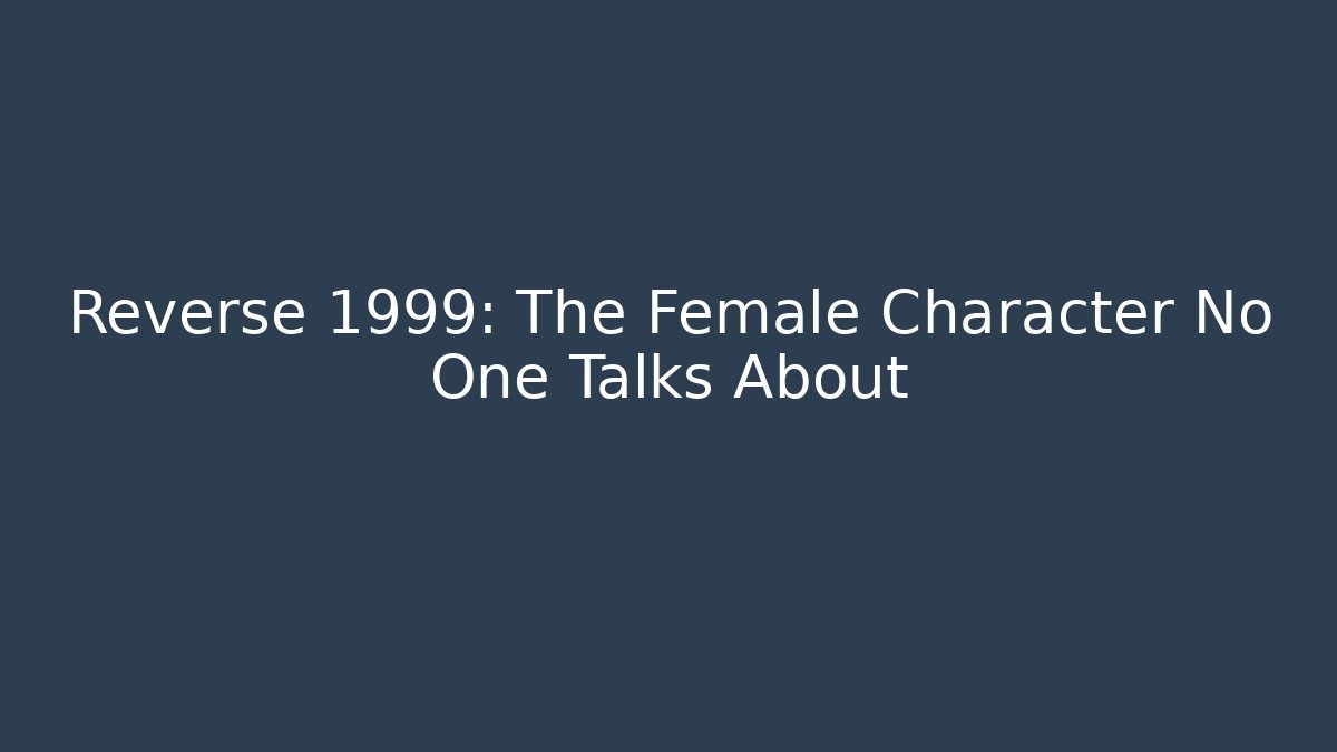 Reverse 1999: The Female Character No One Talks About