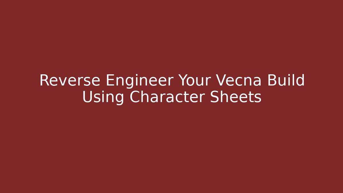 Reverse Engineer Your Vecna Build Using Character Sheets - Create More Assets