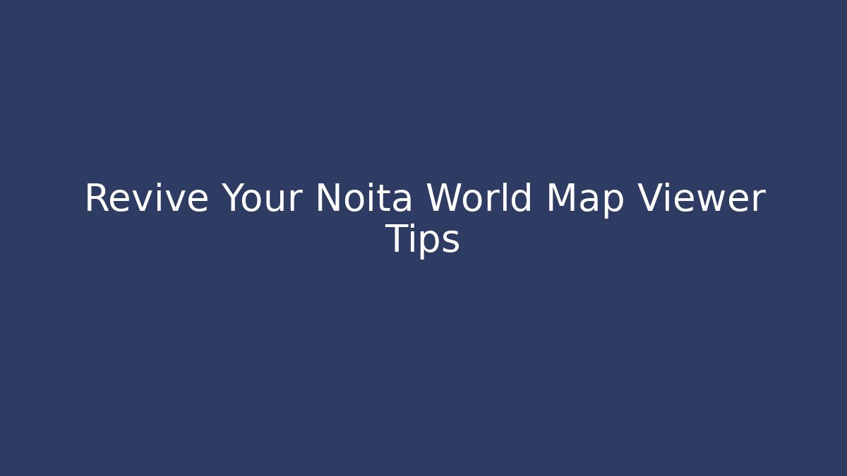 Revive Your Noita World Map Viewer Tips