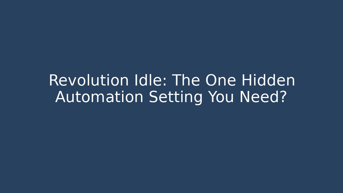 Revolution Idle: The One Hidden Automation Setting You Need?