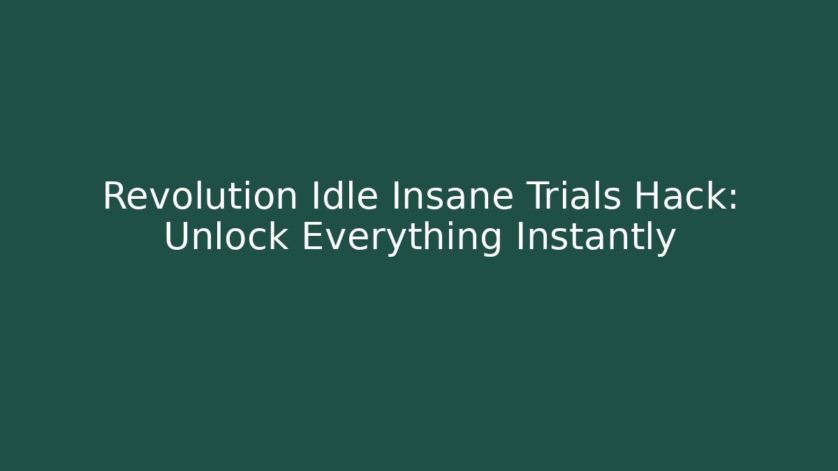 Revolution Idle Insane Trials Hack: Unlock Everything Instantly - Create More Assets