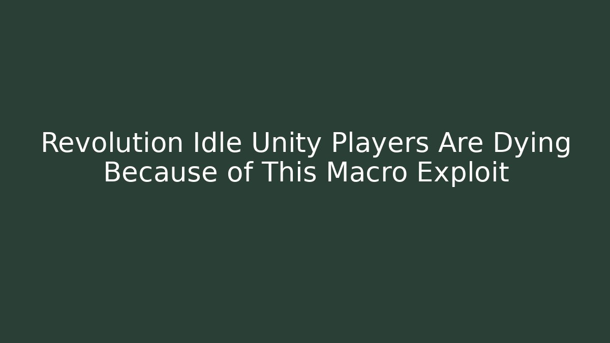 Revolution Idle Unity Players Are Dying Because of This Macro Exploit