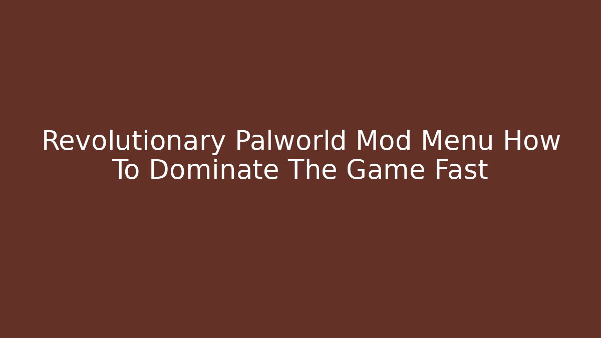 Revolutionary Palworld Mod Menu How To Dominate The Game Fast