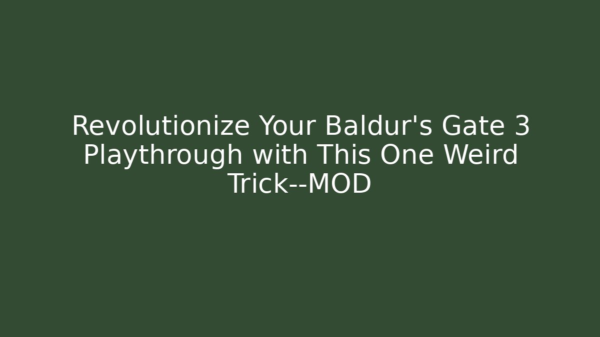Revolutionize Your Baldur's Gate 3 Playthrough with This One Weird Trick—MOD