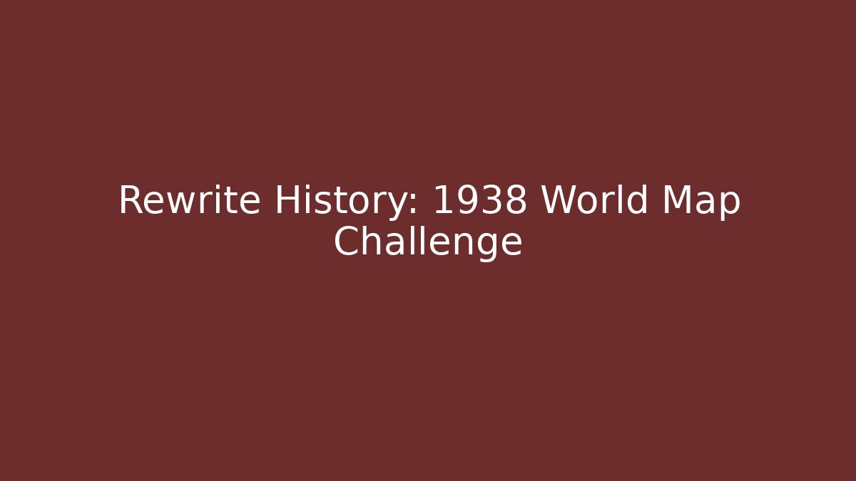 Rewrite History: 1938 World Map Challenge