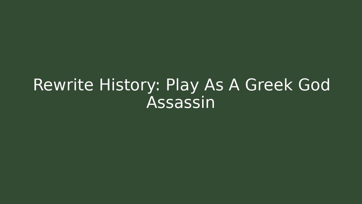 Rewrite History: Play As A Greek God Assassin