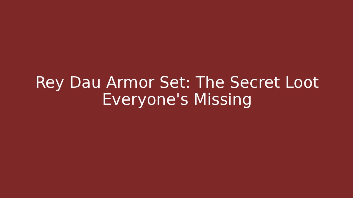 Rey Dau Armor Set: The Secret Loot Everyone's Missing