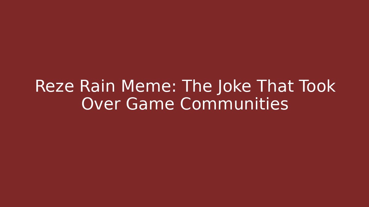 Reze Rain Meme: The Joke That Took Over Game Communities