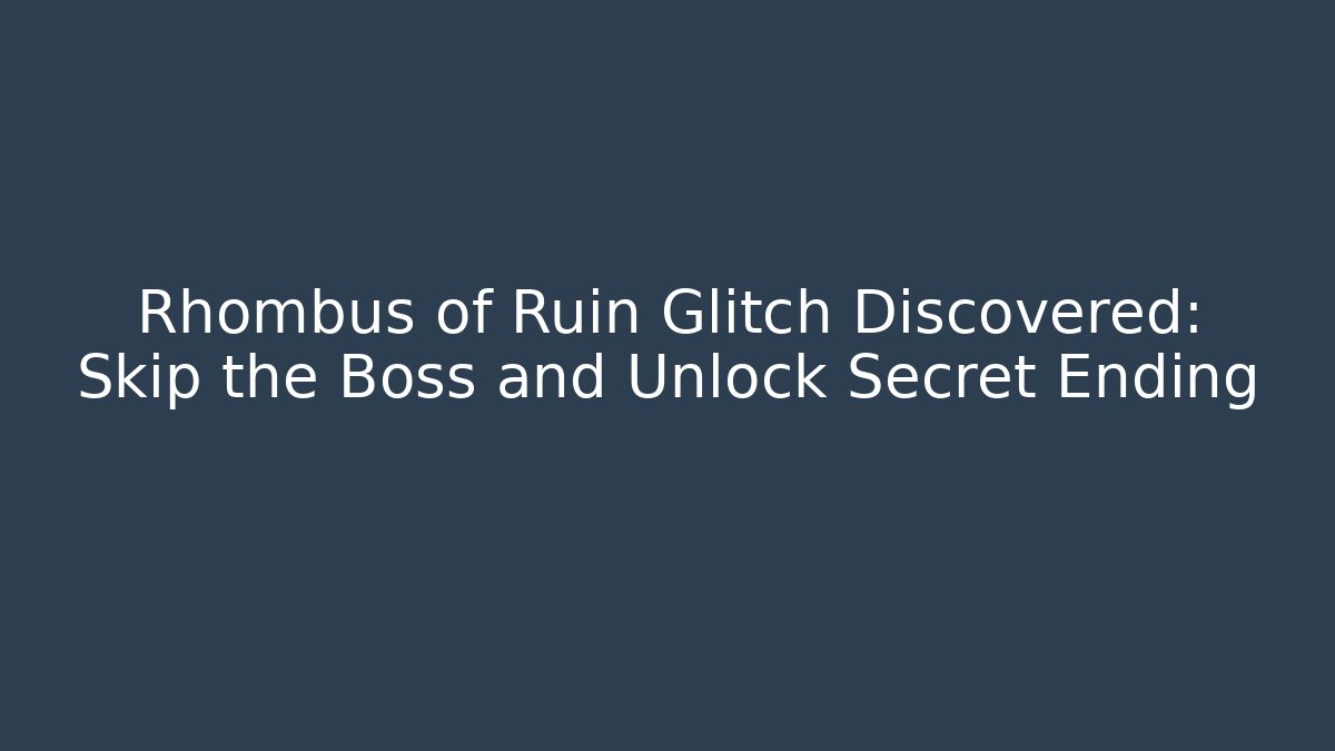 Rhombus of Ruin Glitch Discovered: Skip the Boss and Unlock Secret Ending