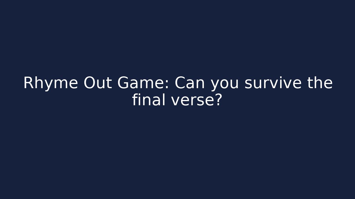 Rhyme Out Game: Can you survive the final verse?