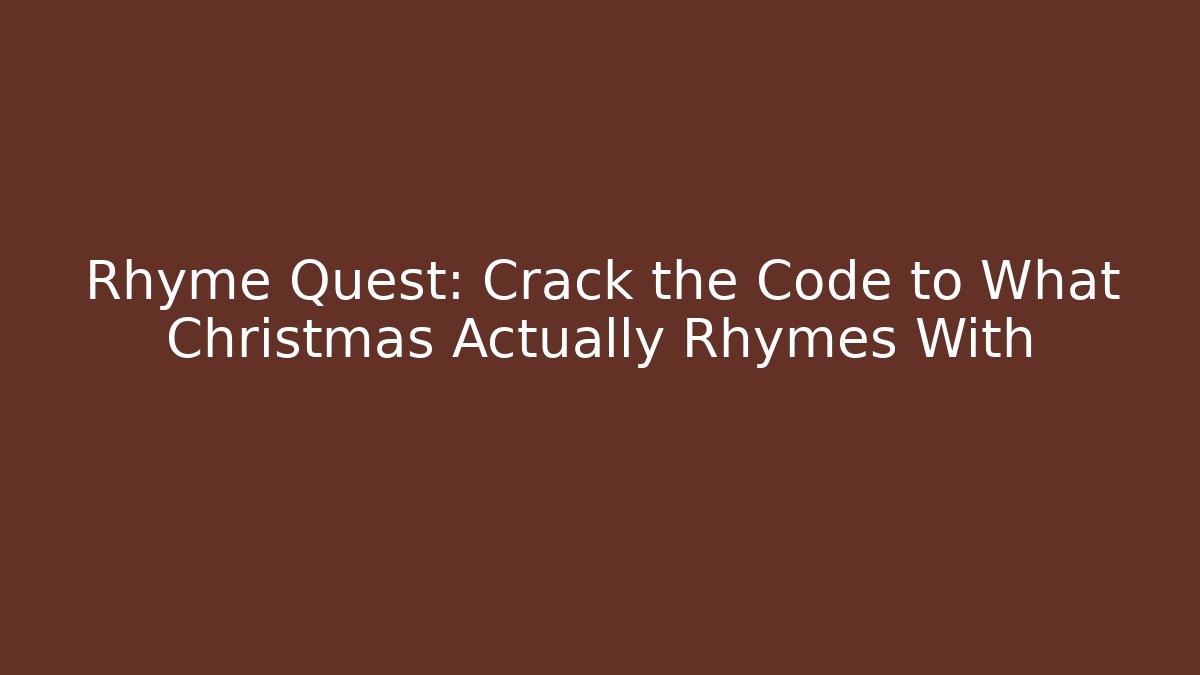 Rhyme Quest: Crack the Code to What Christmas Actually Rhymes With