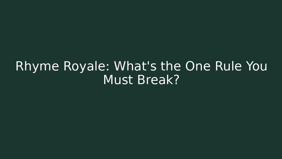 Rhyme Royale: What's the One Rule You Must Break?