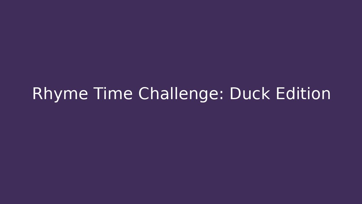 Rhyme Time Challenge: Duck Edition - Create More Assets
