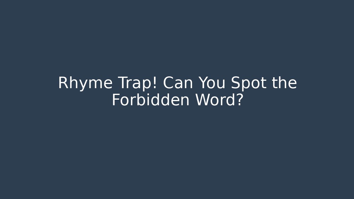 Rhyme Trap! Can You Spot the Forbidden Word?