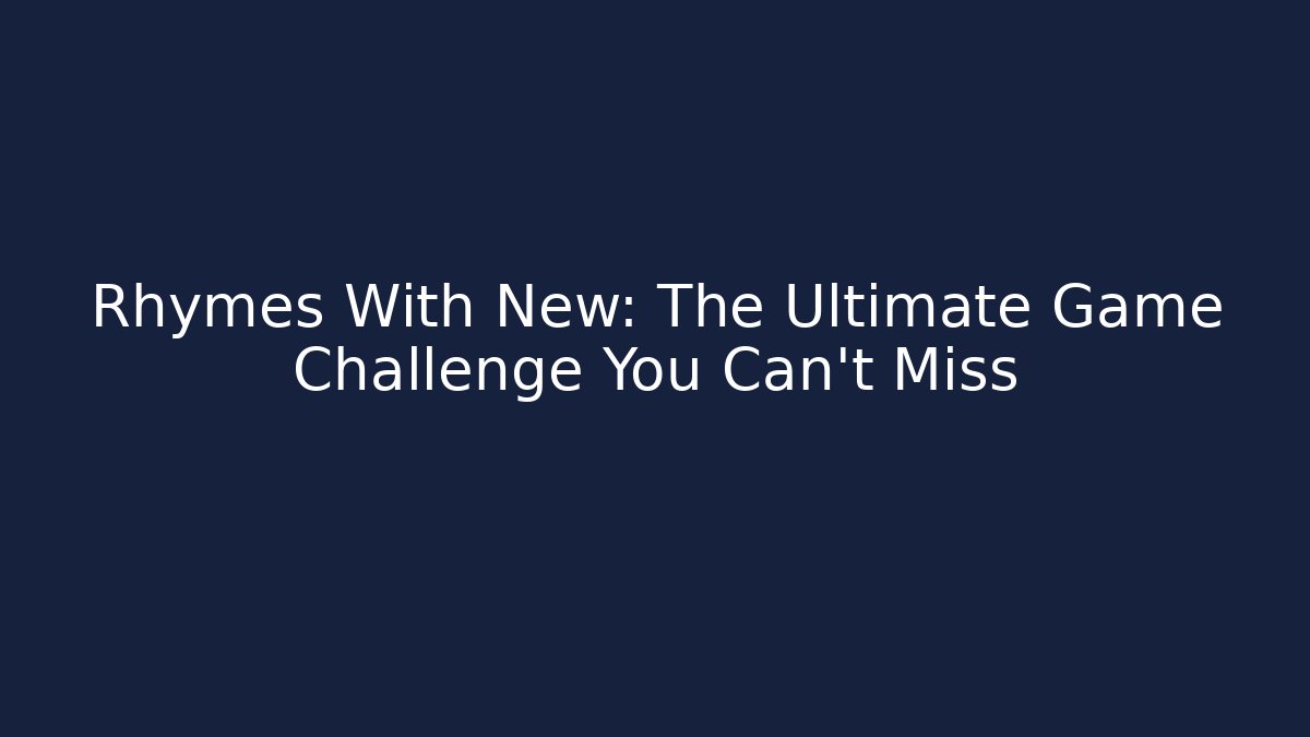 Rhymes With New: The Ultimate Game Challenge You Can't Miss