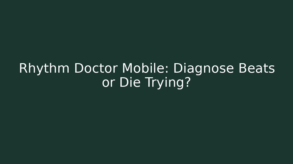 Rhythm Doctor Mobile: Diagnose Beats or Die Trying?