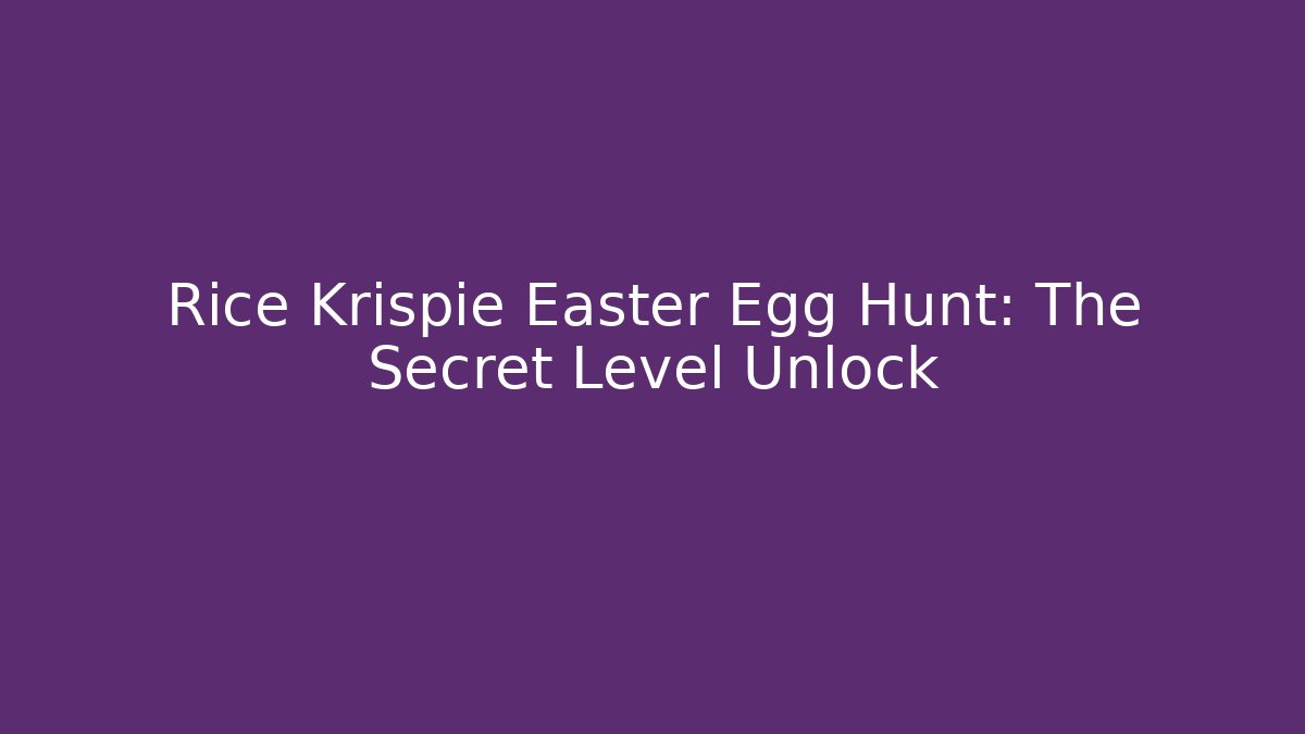 Rice Krispie Easter Egg Hunt: The Secret Level Unlock