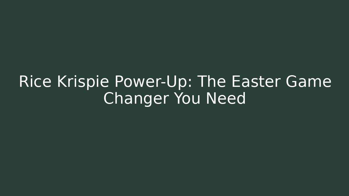 Rice Krispie Power-Up: The Easter Game Changer You Need - Create More Assets