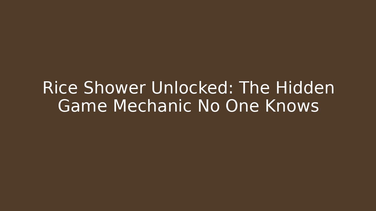Rice Shower Unlocked: The Hidden Game Mechanic No One Knows