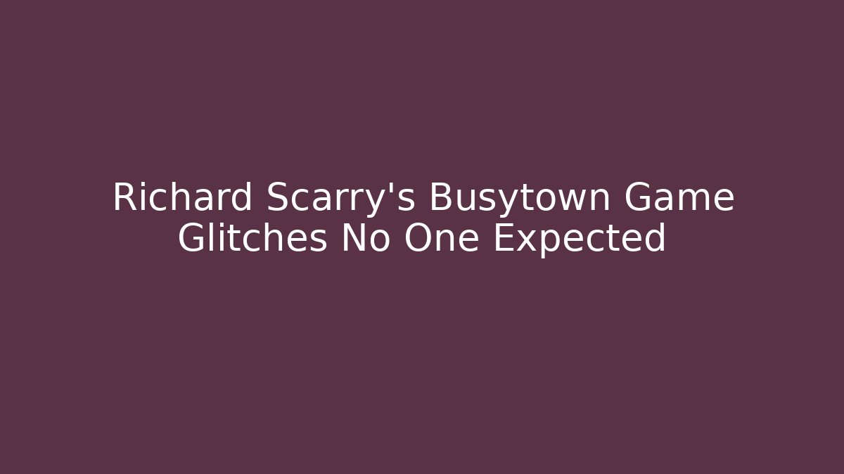 Richard Scarry’s Busytown Game Glitches No One Expected