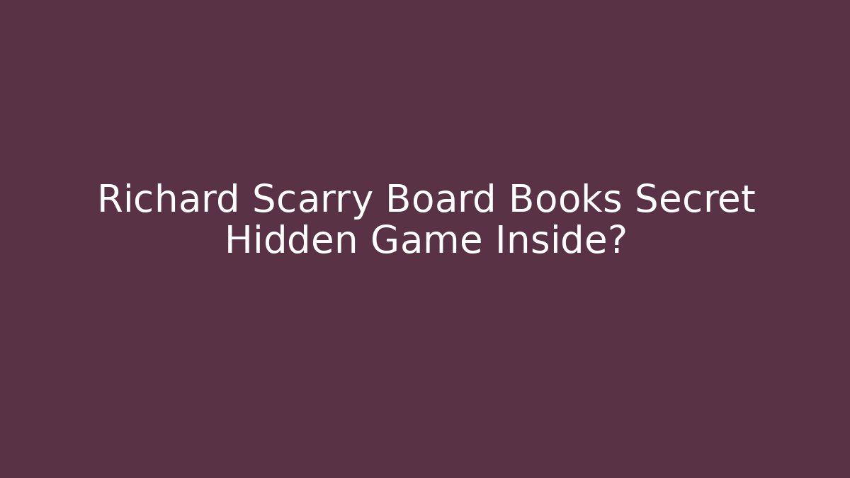 Richard Scarry Board Books Secret Hidden Game Inside?