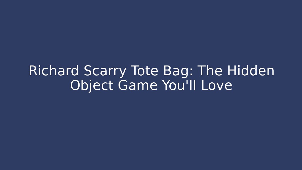 Richard Scarry Tote Bag: The Hidden Object Game You’ll Love
