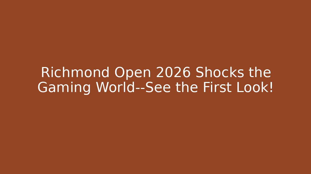 Richmond Open 2026 Shocks the Gaming World—See the First Look!