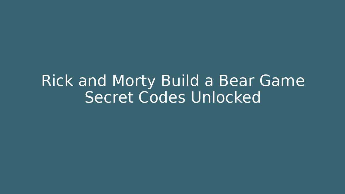 Rick and Morty Build a Bear Game Secret Codes Unlocked