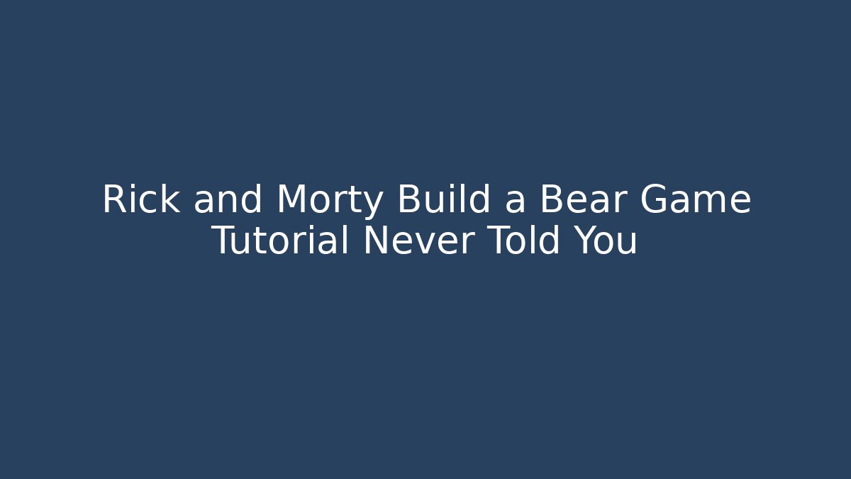 Rick and Morty Build a Bear Game Tutorial Never Told You - Create More Assets