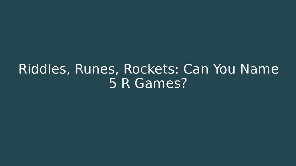 Riddles, Runes, Rockets: Can You Name 5 R Games?