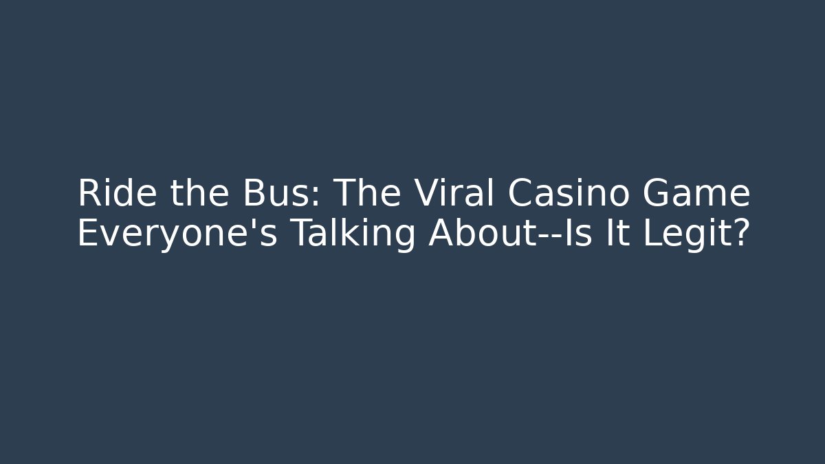 Ride the Bus: The Viral Casino Game Everyone’s Talking About—Is It Legit?