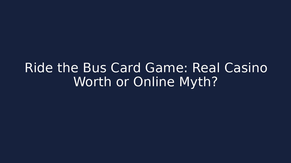 Ride the Bus Card Game: Real Casino Worth or Online Myth?