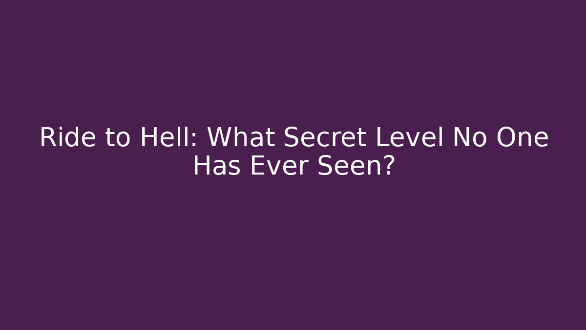 Ride to Hell: What Secret Level No One Has Ever Seen?