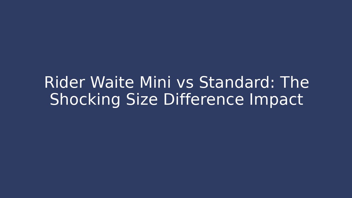 Rider Waite Mini vs Standard: The Shocking Size Difference Impact - Create More Assets