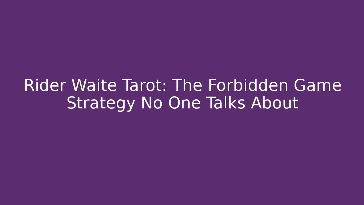 Rider Waite Tarot: The Forbidden Game Strategy No One Talks About