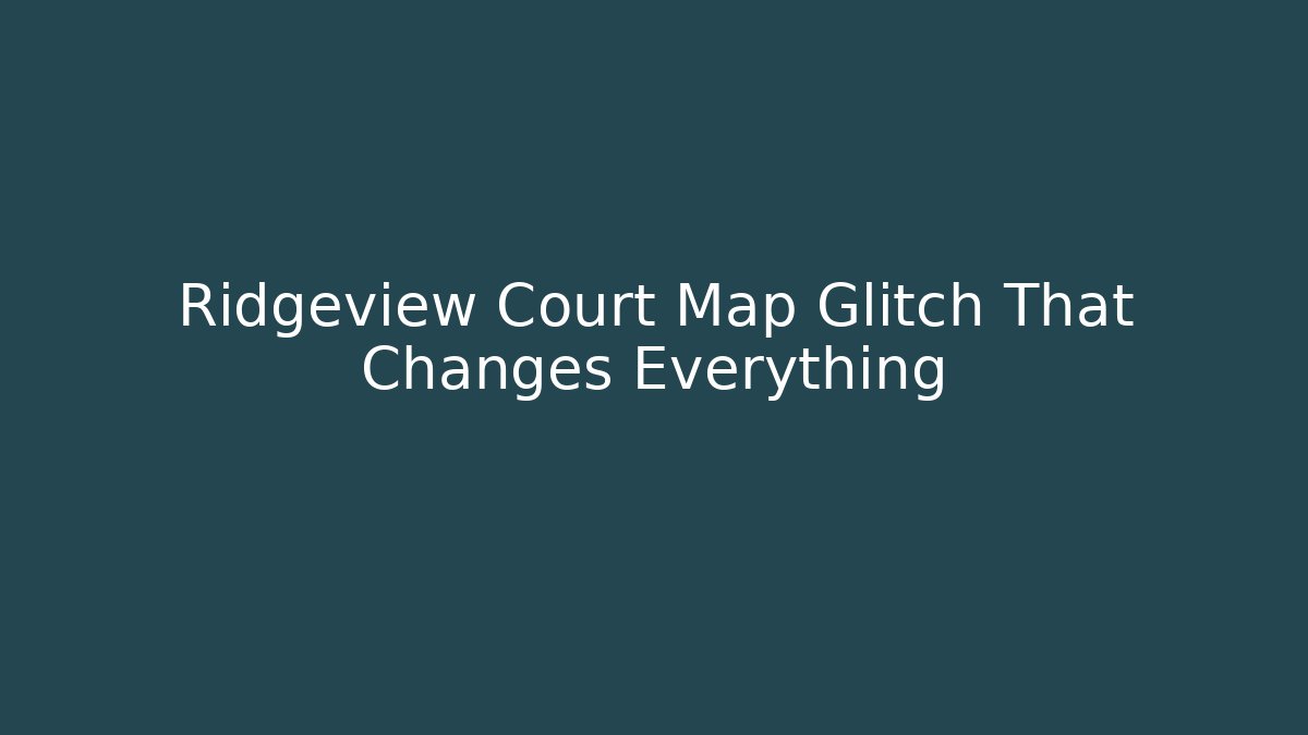 Ridgeview Court Map Glitch That Changes Everything - Create More Assets
