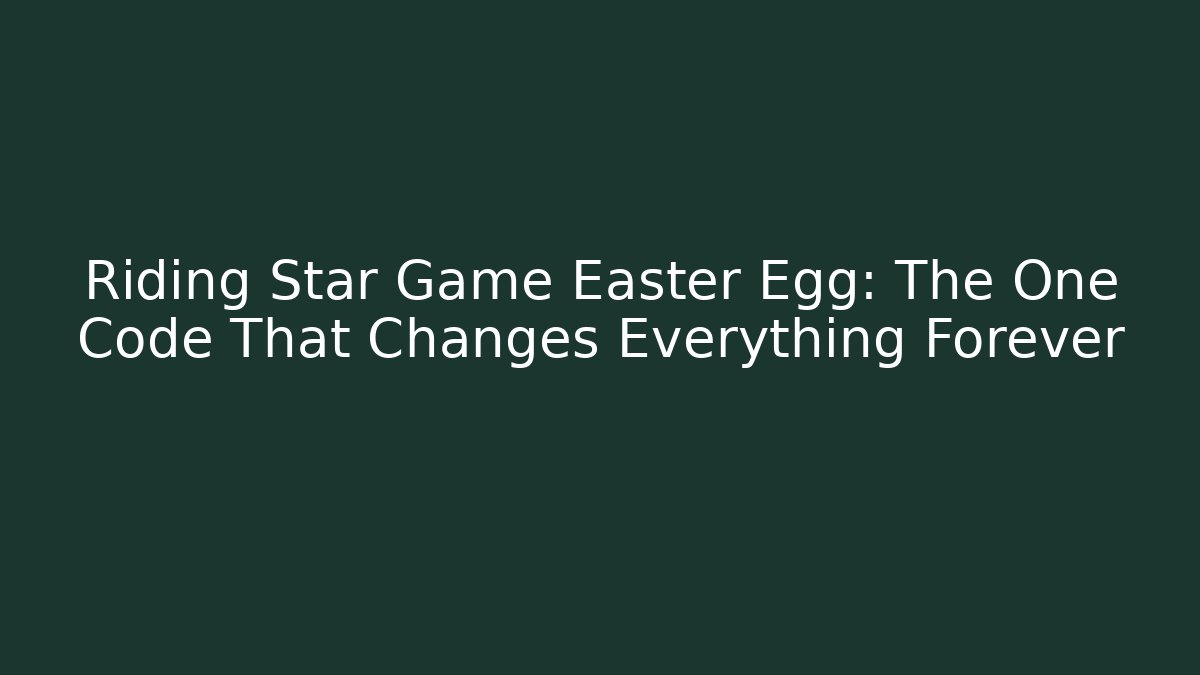 Riding Star Game Easter Egg: The One Code That Changes Everything Forever - Create More Assets