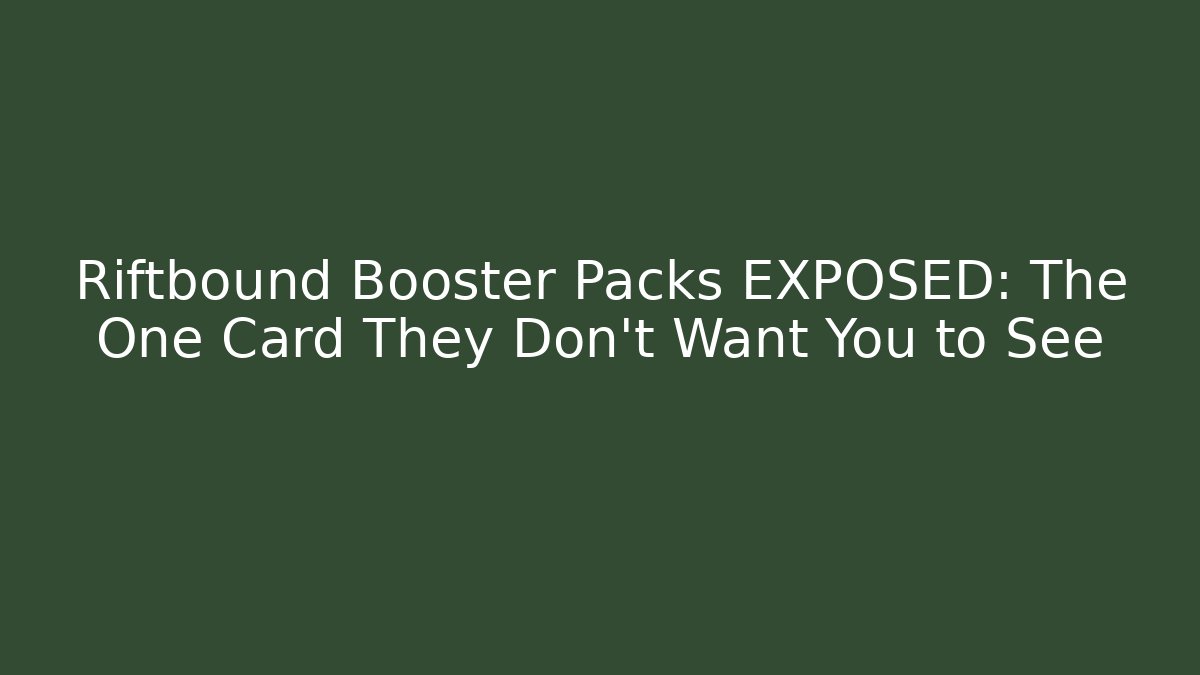 Riftbound Booster Packs EXPOSED: The One Card They Don't Want You to See