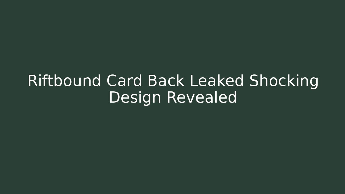 Riftbound Card Back Leaked Shocking Design Revealed - Create More Assets
