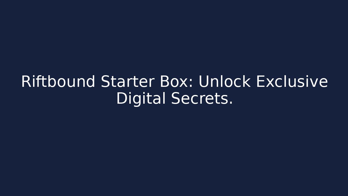 Riftbound Starter Box: Unlock Exclusive Digital Secrets. - Create More Assets