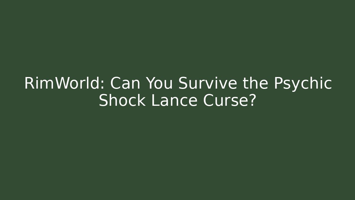 RimWorld: Can You Survive the Psychic Shock Lance Curse?