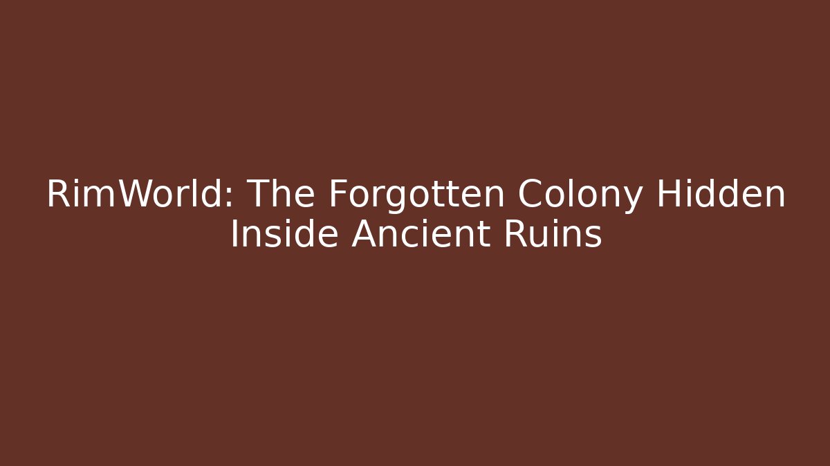 RimWorld: The Forgotten Colony Hidden Inside Ancient Ruins