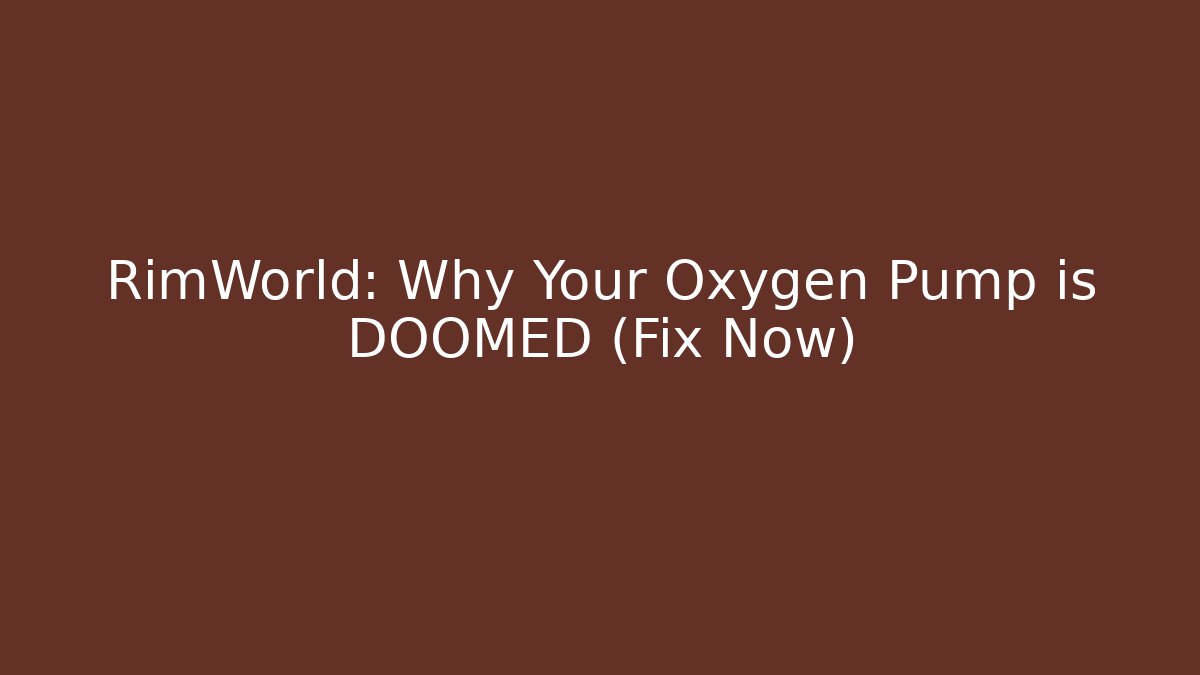 RimWorld: Why Your Oxygen Pump is DOOMED (Fix Now)