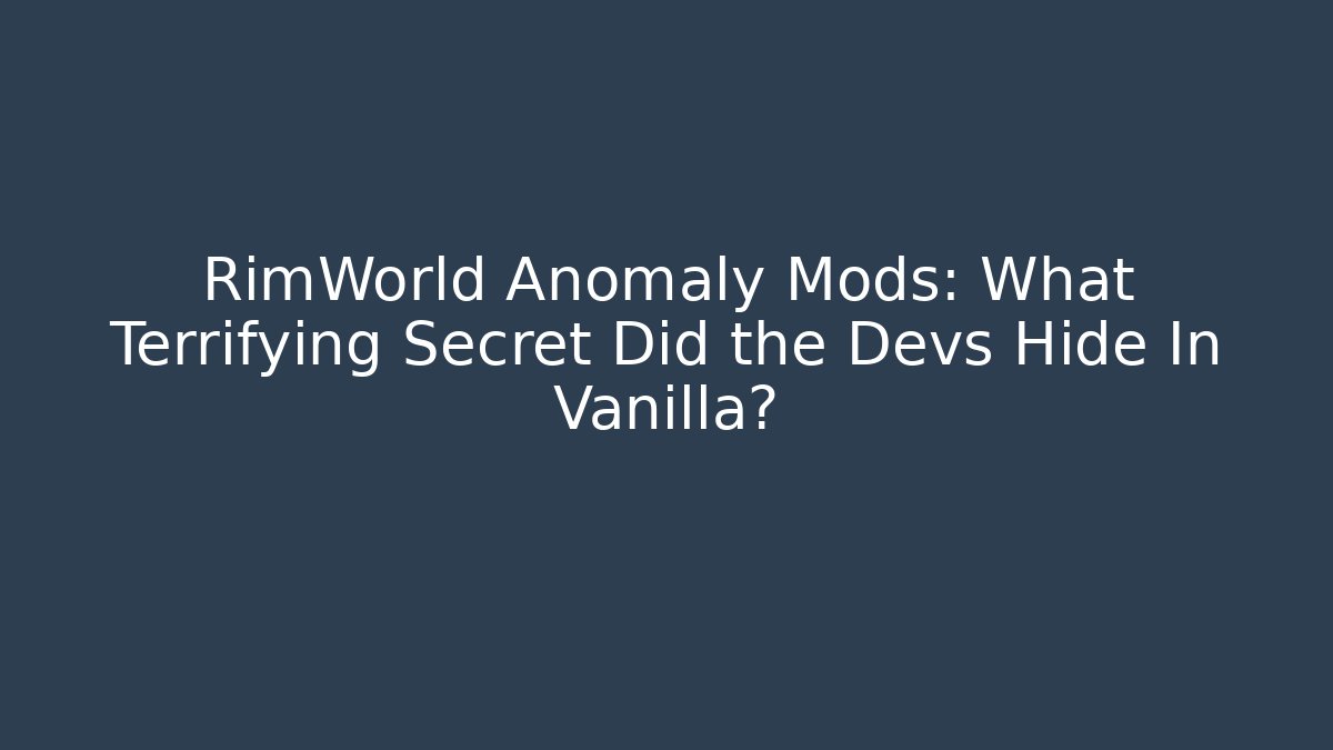 RimWorld Anomaly Mods: What Terrifying Secret Did the Devs Hide In Vanilla?