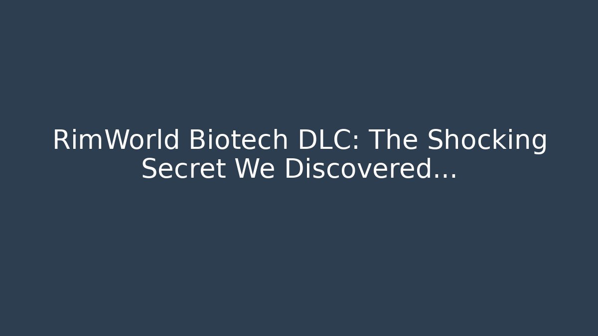 RimWorld Biotech DLC: The Shocking Secret We Discovered...
