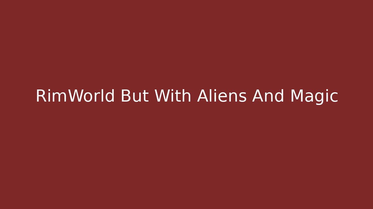RimWorld But With Aliens And Magic - Create More Assets
