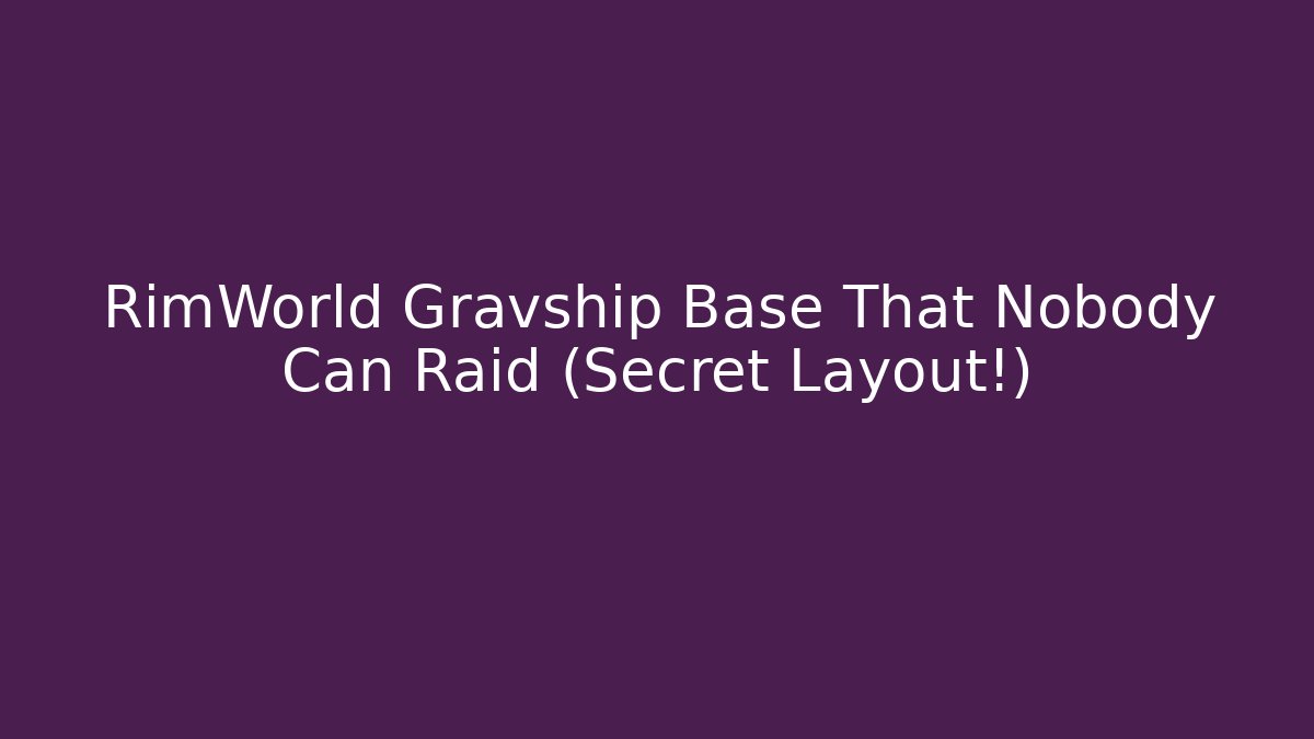 RimWorld Gravship Base That Nobody Can Raid (Secret Layout!)