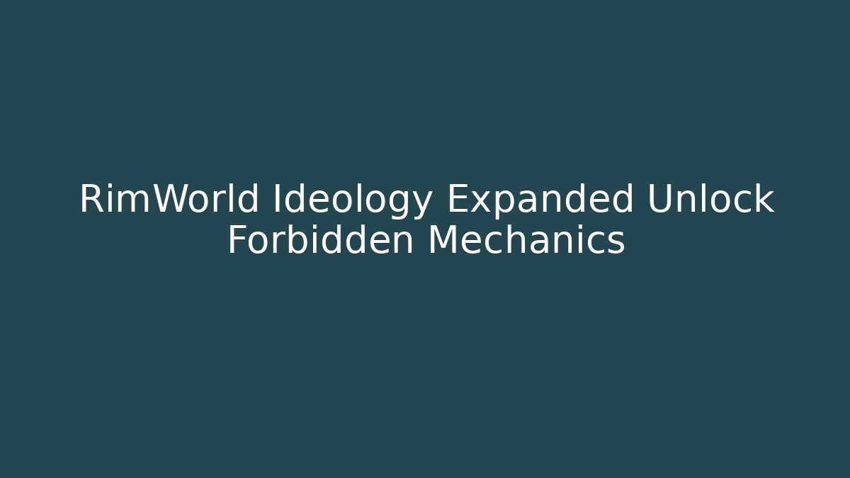 RimWorld Ideology Expanded Unlock Forbidden Mechanics - Create More Assets