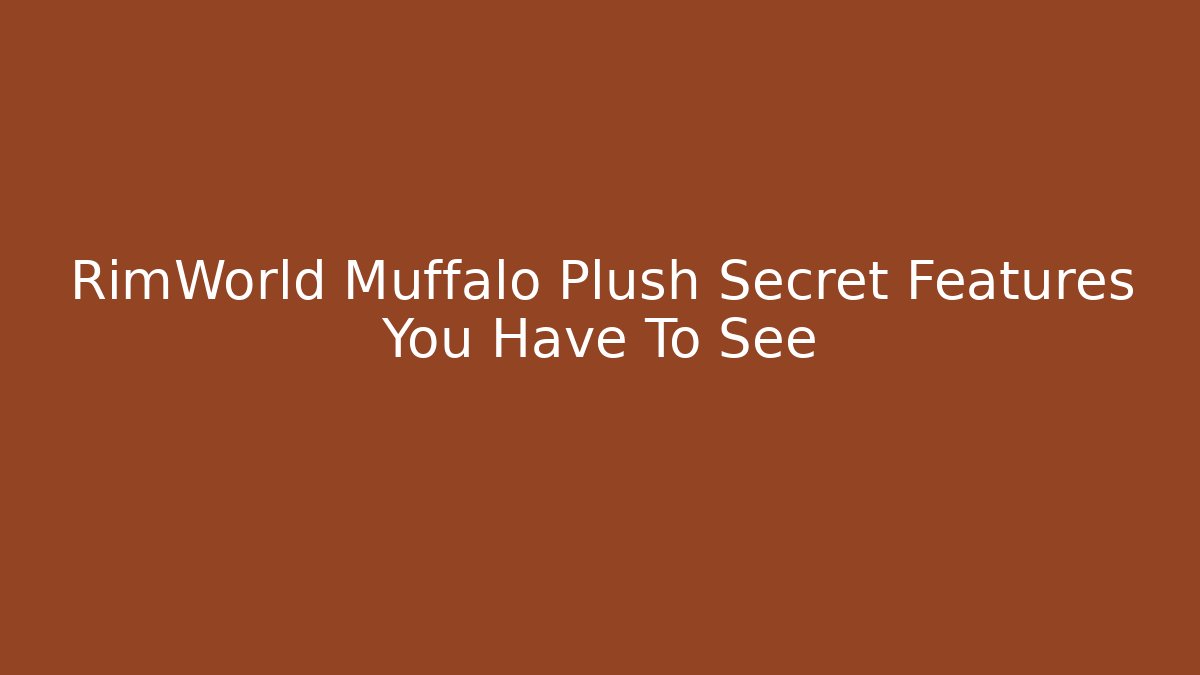 RimWorld Muffalo Plush Secret Features You Have To See